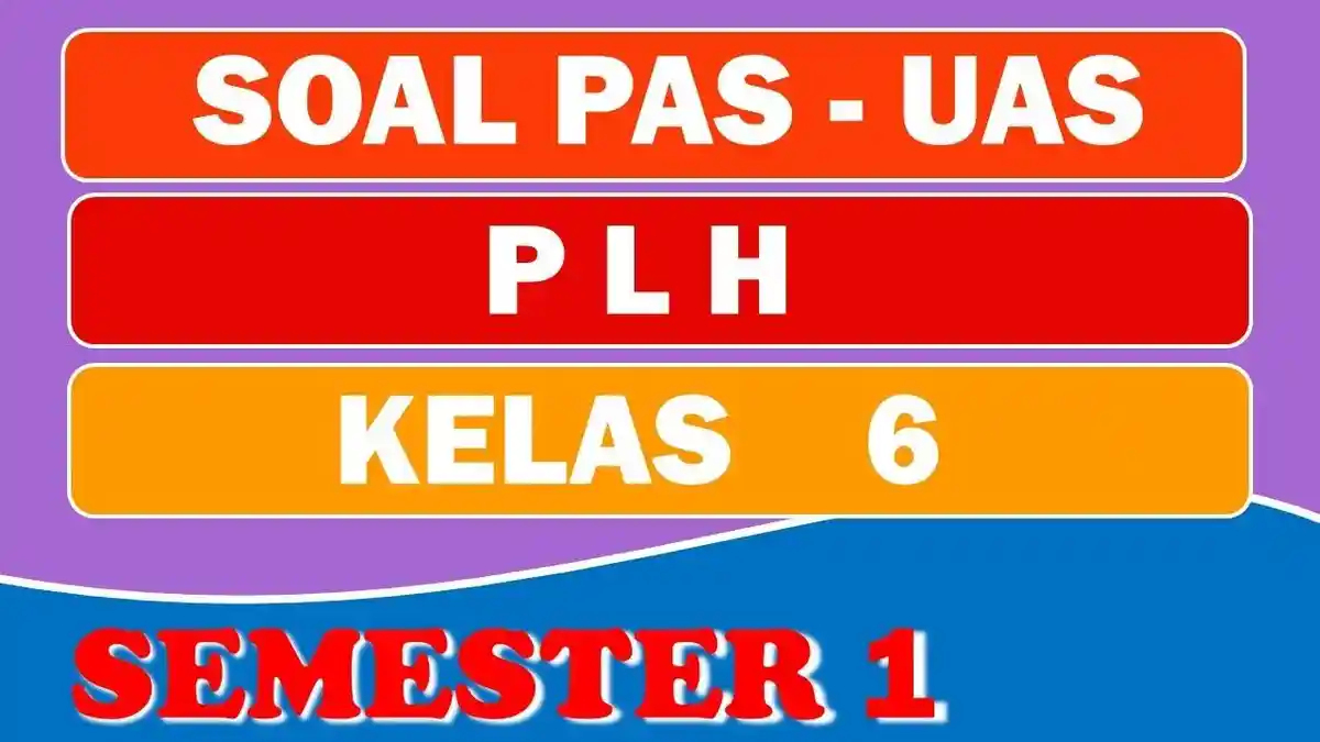 Kunci Jawaban Soal PLH Kelas 6 SD Semester 1, Latihan UAS SAS Pendidikan Lingkungan Hidup
