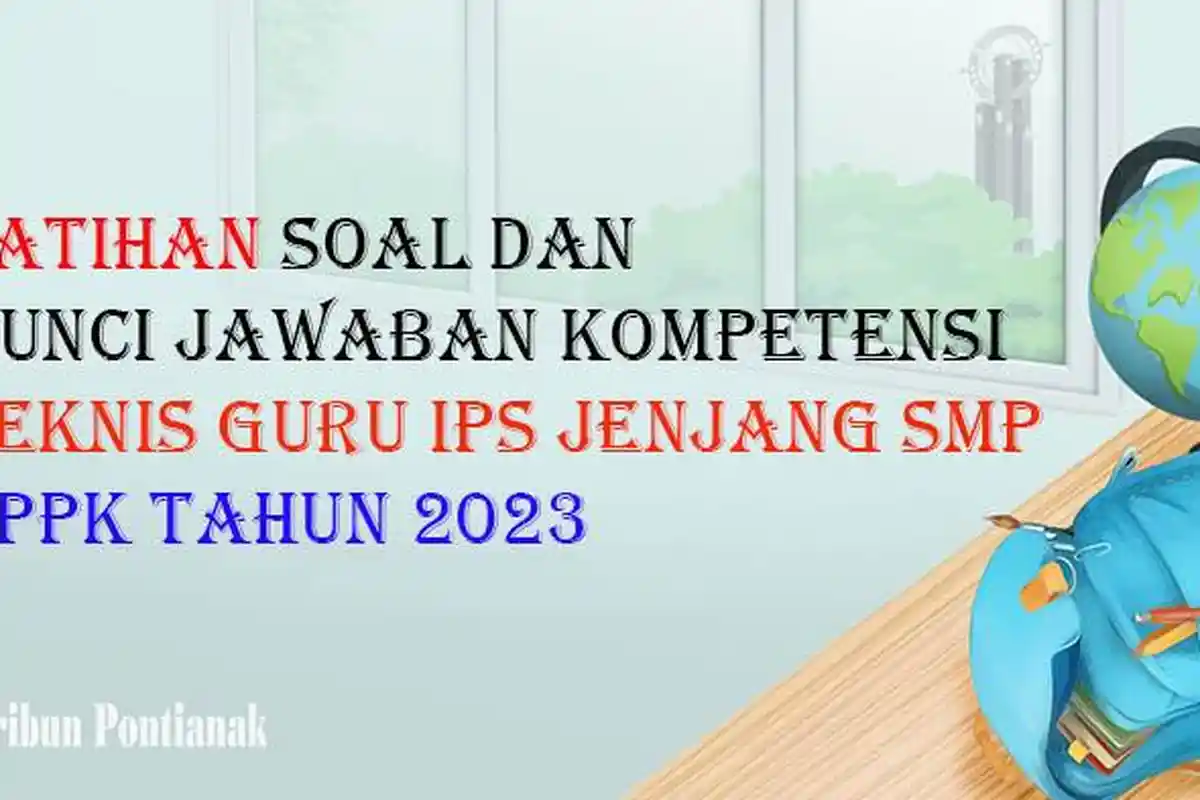 PREDIKSI Soal Seleksi PPPK Guru IPS Jenjang SMP SMA Dilengkapi Kunci Jawaban Tes ASN P3K Tahun 2023