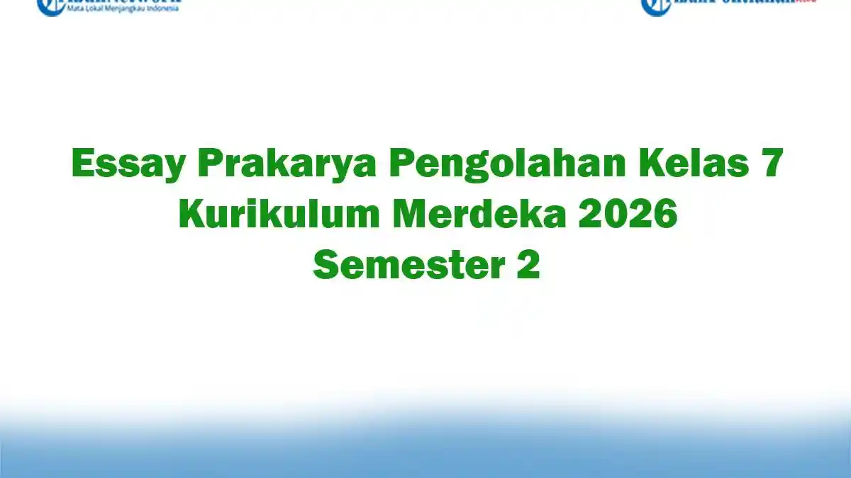 Soal Jawaban 47 Essay Prakarya Pengolahan Kelas 7 Kurikulum Merdeka 2026 Semester 2