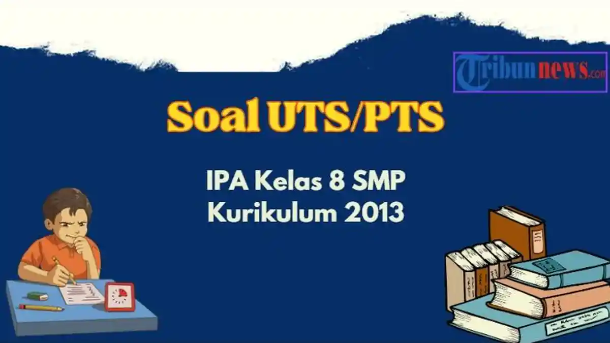 Contoh Soal PTS, UTS IPA Kelas 8 SMP Semester 1 Kurikulum 2013 dan Kunci Jawaban