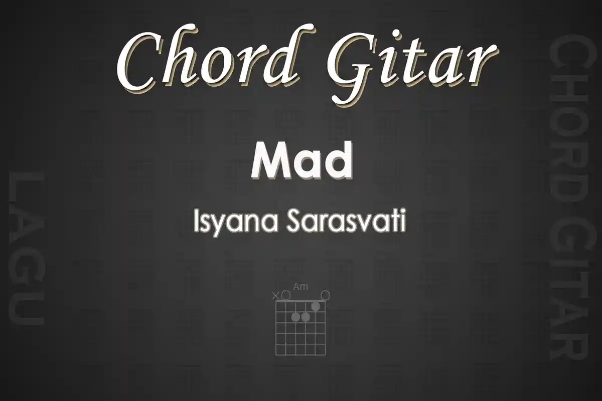 Chord Gitar Lagu Mad - Isyana Sarasvati - Kunci Gitar Am