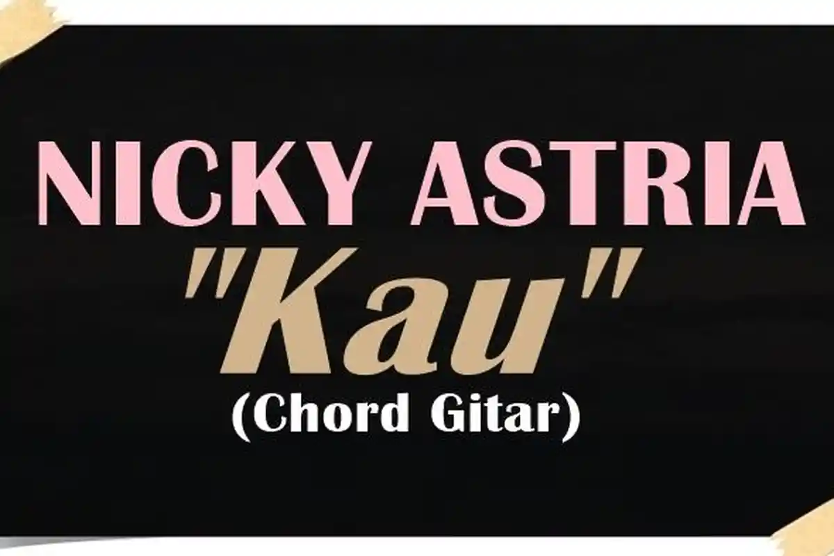 Chord Gitar Kau - Nicky Astria
