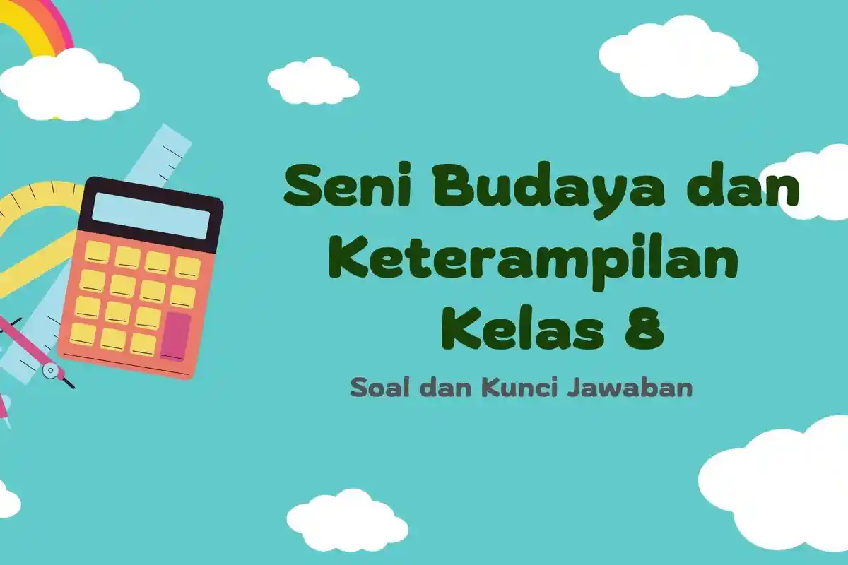Soal dan Kunci Jawaban UAS Seni Budaya dan Keterampilan Kelas 8 Semester 2 Kurikulum Merdeka