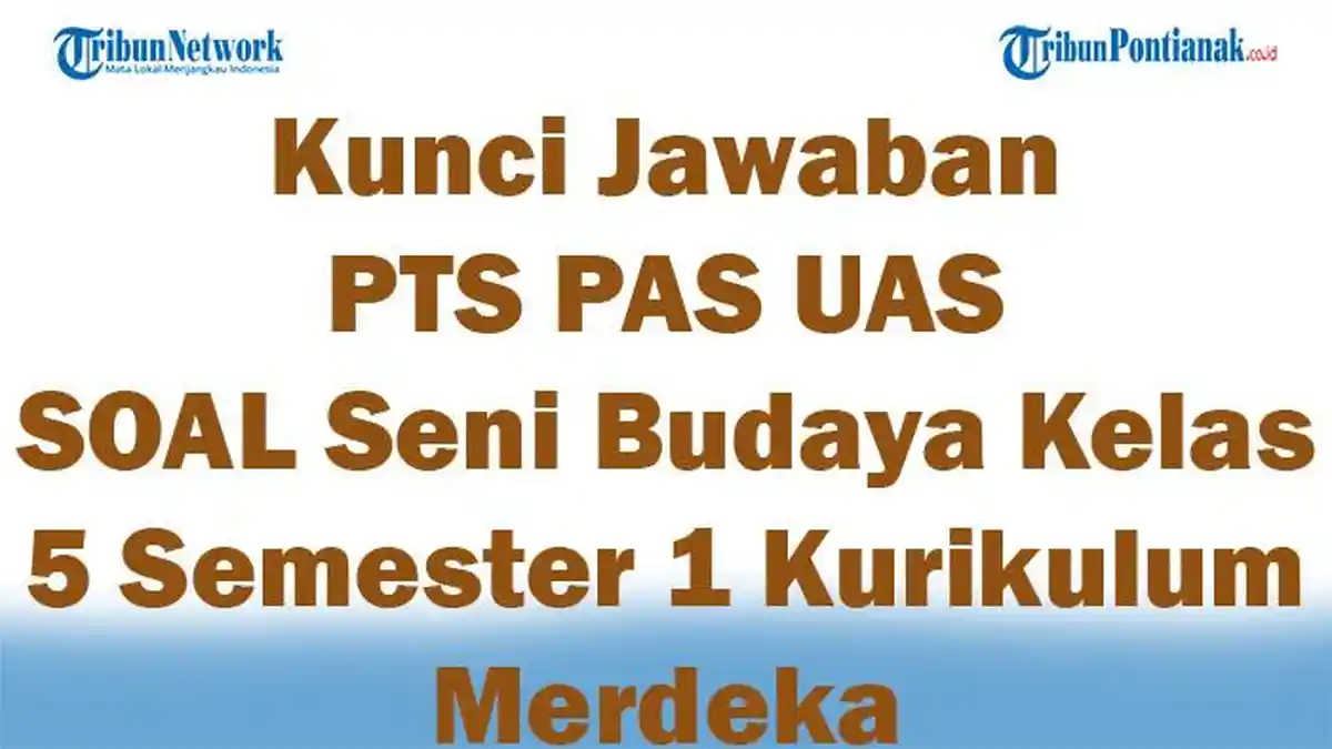 45 Kunci Jawaban PTS PAS UAS SOAL Seni Budaya Kelas 5 Semester 1 Kurikulum Merdeka