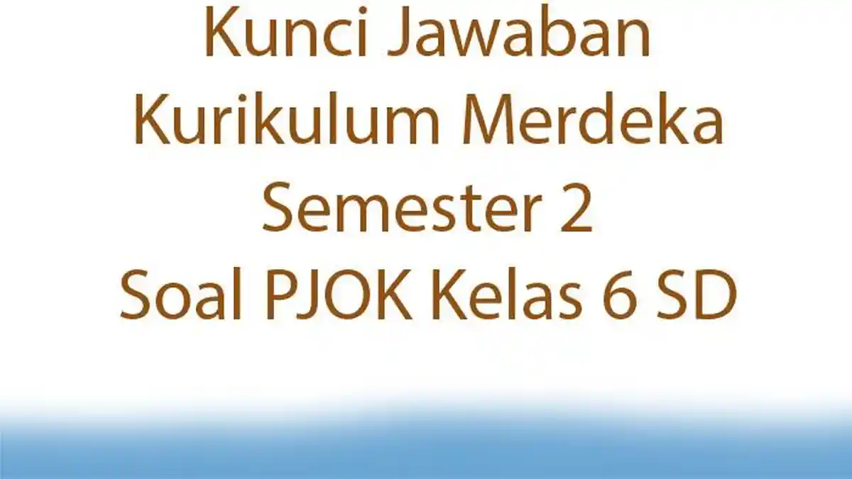 20 Kunci Jawaban Kurikulum Merdeka Semester 2 Soal PJOK Kelas 6 SD