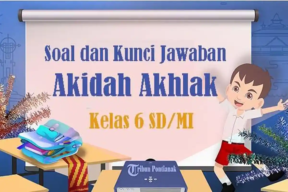 50 Soal Akidah Akhlak Kelas 6 SD Semester 2 Kurikulum Merdeka 2025, Kunci Jawaban Pilihan Ganda