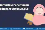 30 Nama Bayi Perempuan dalam Al-Qur'an 2 Kata yang Jarang Digunakan