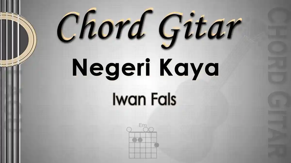 Chord Gitar Lagu Negeri Kaya - Iwan Fals - Kunci Em