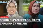 SOSOK-Ratu-Tatu-Bupati-Serang-Punya-Harta-Rp-27-Miliar-2-Periode-Tapi-Daerah-Masih-Miskin.jpg