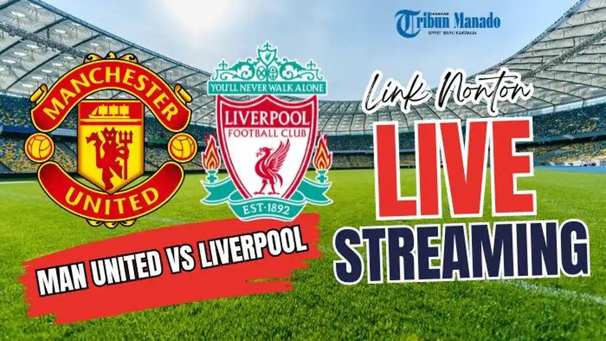 Link Nonton Live Streaming Manchester United Vs Liverpool 4 Agustus 2024, Kick Off Pukul 06:30 WIB