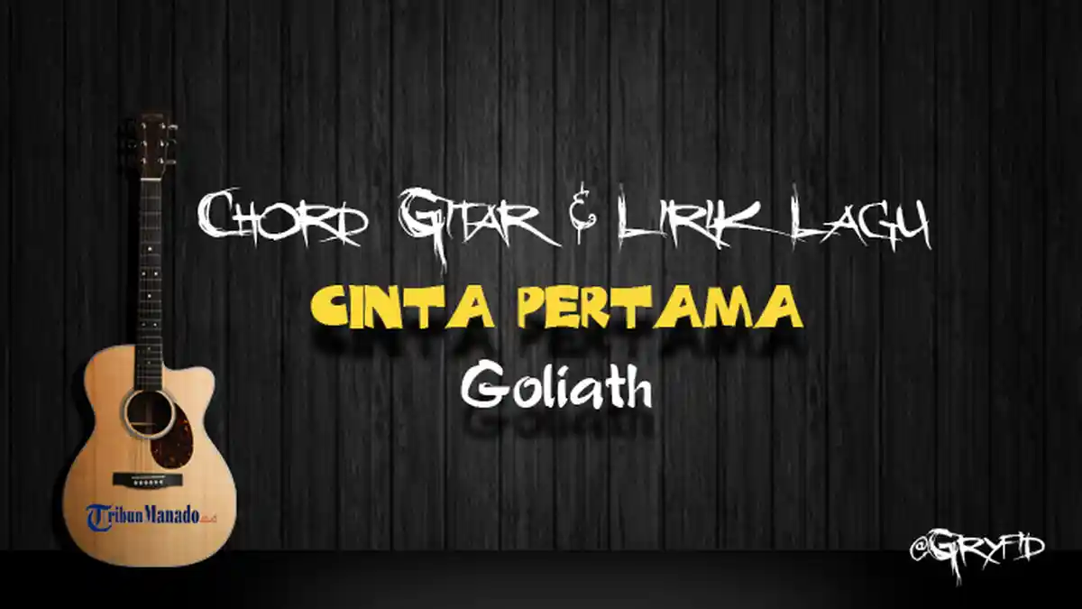 Chord Gitar Cinta Pertama - Goliath