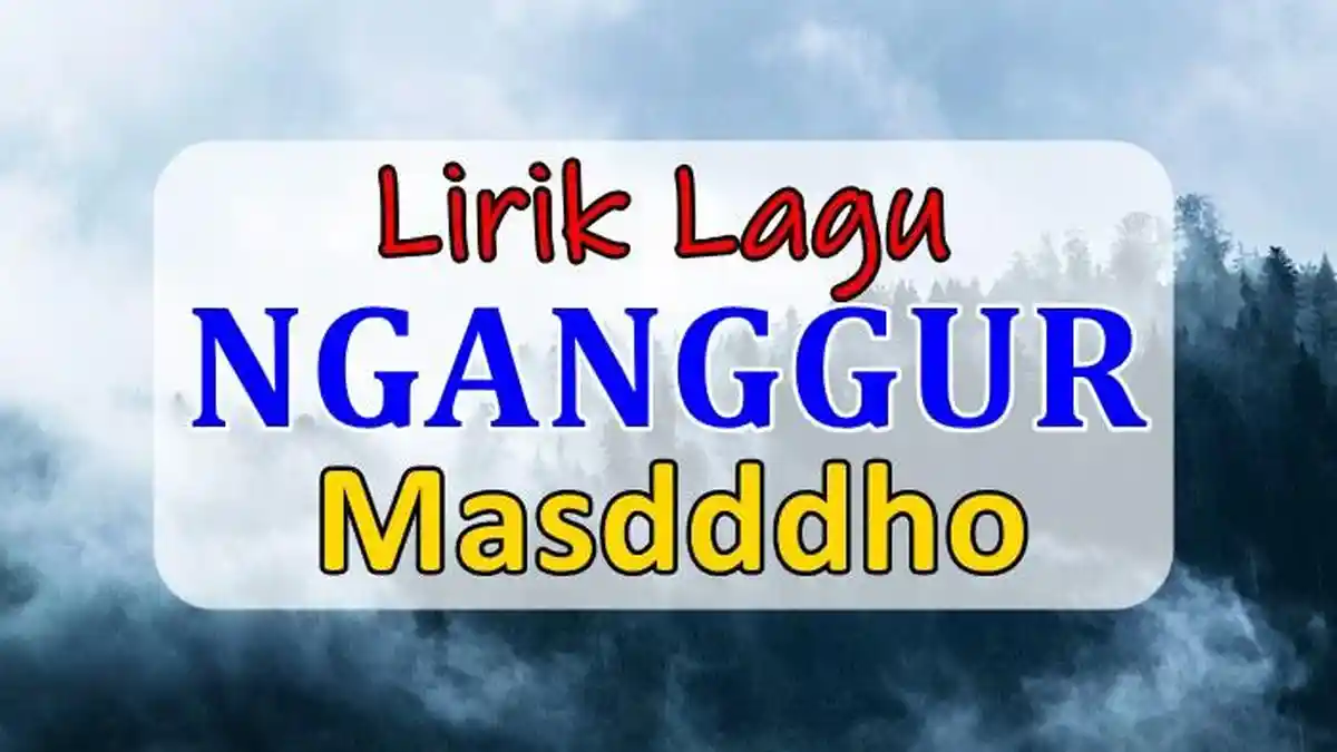 Lirik Lagu Nganggur - Masdddho, Pancene Mung Pengangguran