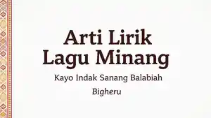 ARTI-LIRIK-Lagu-Minang-Kayo-Indak-Sanang-Balabiah.jpg