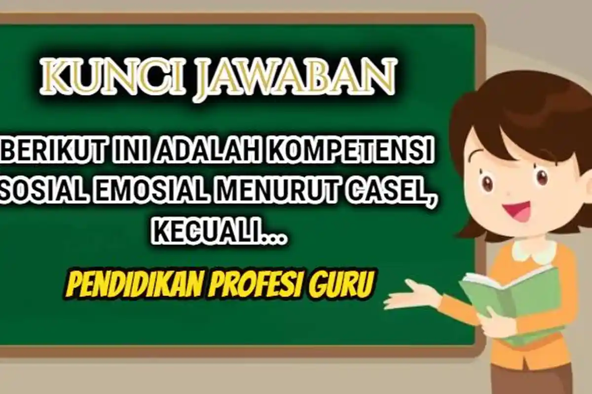 Kunci Jawaban Modul 2 Topik 2 Pendidikan Profesi Guru/PPG 2024, Kompetensi Sosial Menurut CASEL