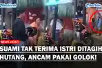 Pria-Sok-Jago-Ancam-Debt-Collector-Pakai-Golok-Tak-Terima-Istri-Ditagih-Hutang.jpg