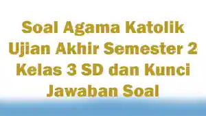 Soal-Agama-Katolik-Ujian-Akhir-Semester-2-Kelas-3-SD-dan-Kunci-Jawaban-Soal.jpg