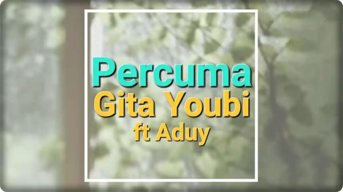 Lirik Lagu Percuma - Gita Youbi, ft Aduy