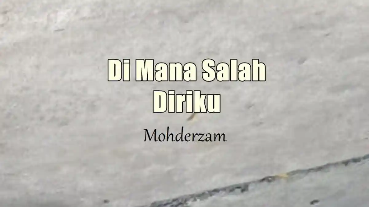 Lirik Lagu Di Mana Salah Diriku - Mohderzam, Andai Aku Tak Mengenalmu