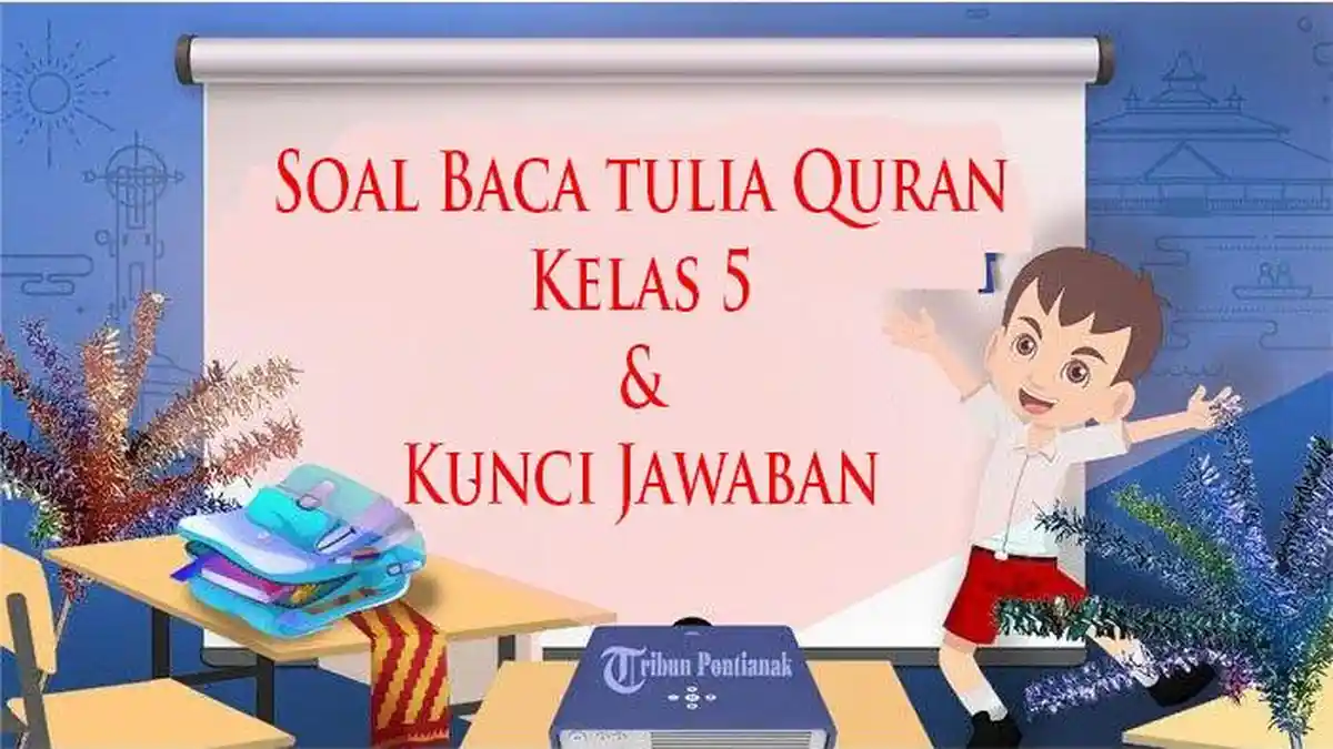 SOAL BTQ Kelas 5 Ujian Semester 1 dan Kunci Jawaban UAS Lengkap dan Terbaru 2023