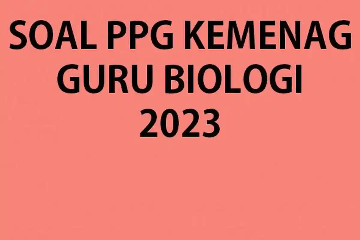 Soal PPG Kemenag 2023 Guru Biologi Lengkap Kunci Jawaban Pendidikan Profesi Guru Biologi Kemenag