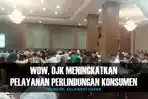 wow-ojkmeningkatkan-pelayanan-perlindungan-konsumen_20170118_223842.jpg