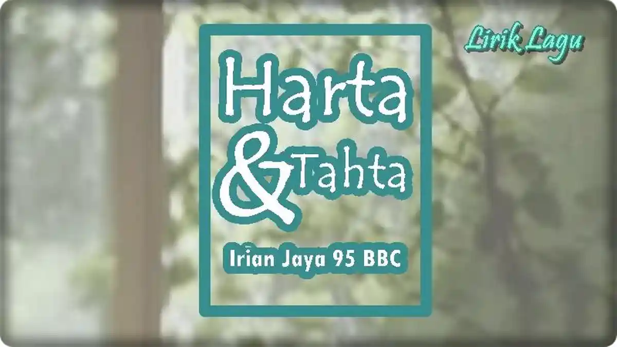 Lirik Lagu Harta dan Tahta - Irian Jaya 95 BBC