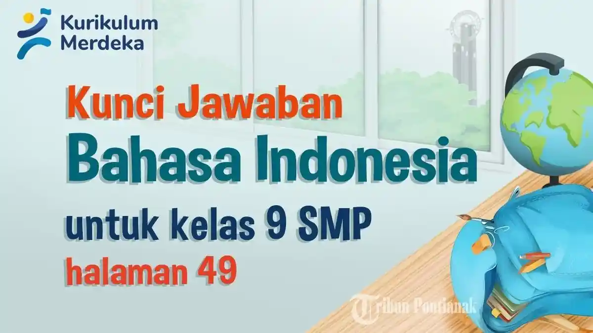 Kunci Jawaban dan Soal Bahasa Indonesia Kelas 9 SMP Halaman 49 Kurikulum Merdeka