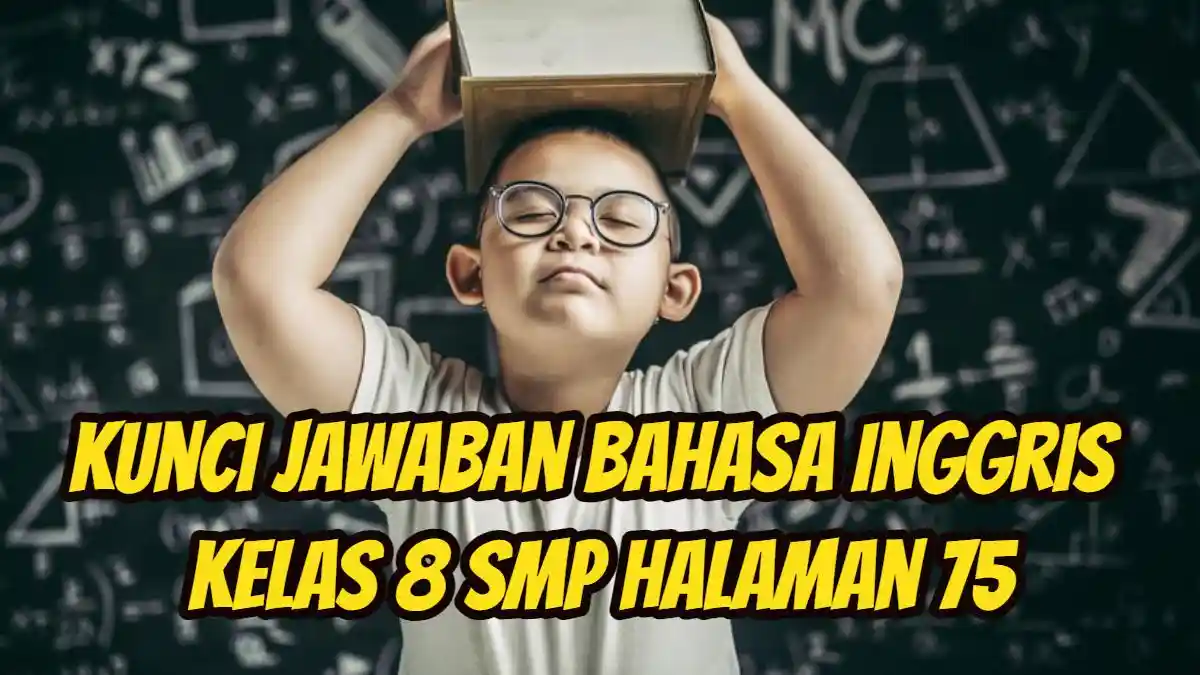 Kunci Jawaban Bahasa Inggris Kelas 8 SMP Halaman 75, Section 3 Listening, Worksheet 2.3