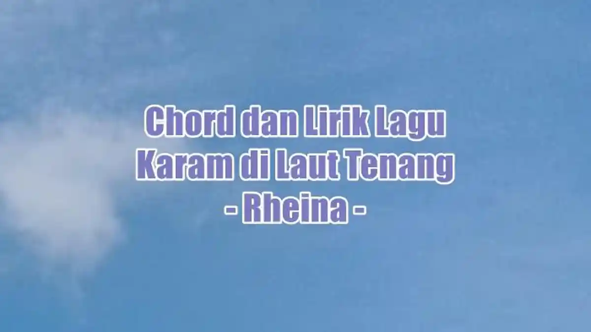 Chord dan Lirik Lagu Karam di Laut Tenang - Rheina