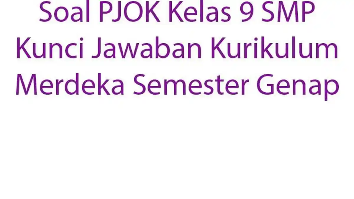 Soal PJOK Kelas 9 SMP Kunci Jawaban Kurikulum Merdeka Semester Genap