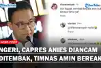 Anies Dapat Ancaman Ditembak, Timnas AMIN Langsung Merespons Keras