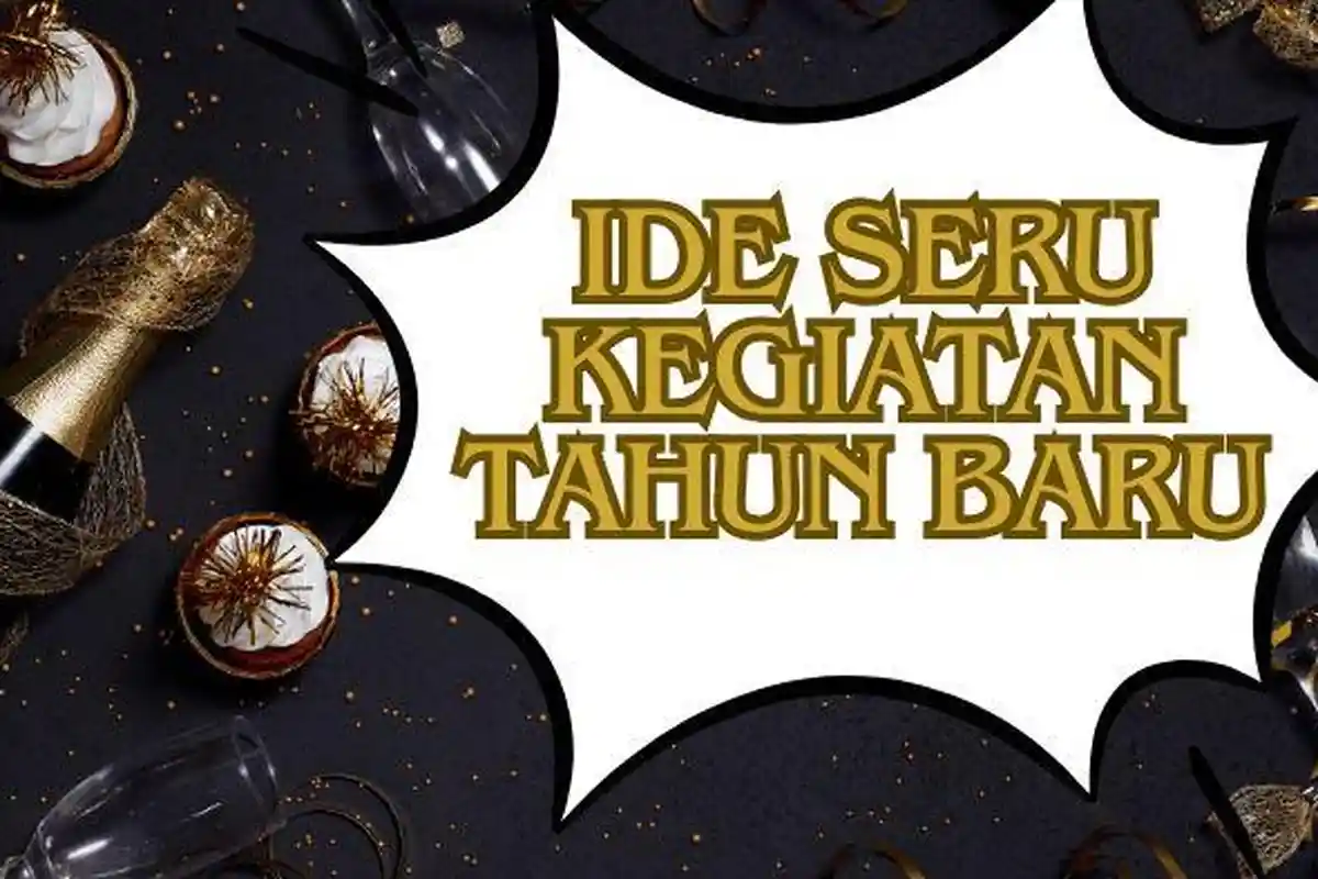 20 Ide Seru untuk Rayakan Tahun Baru 2025, Cocok Habiskan Pergantian Tahun dengan Teman dan Keluarga