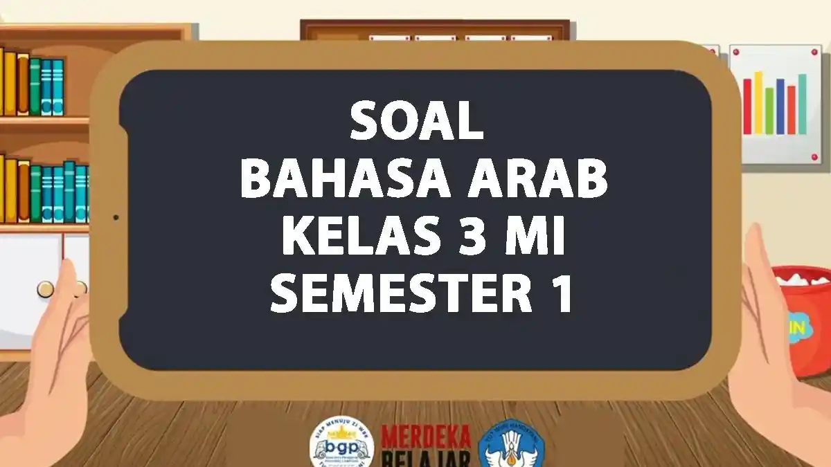 30 Soal Bahasa Arab Kelas 3 MI Semester 1 dan Kunci Jawaban, SAS/UAS/PAS BAB 1-3 Tahun 2024