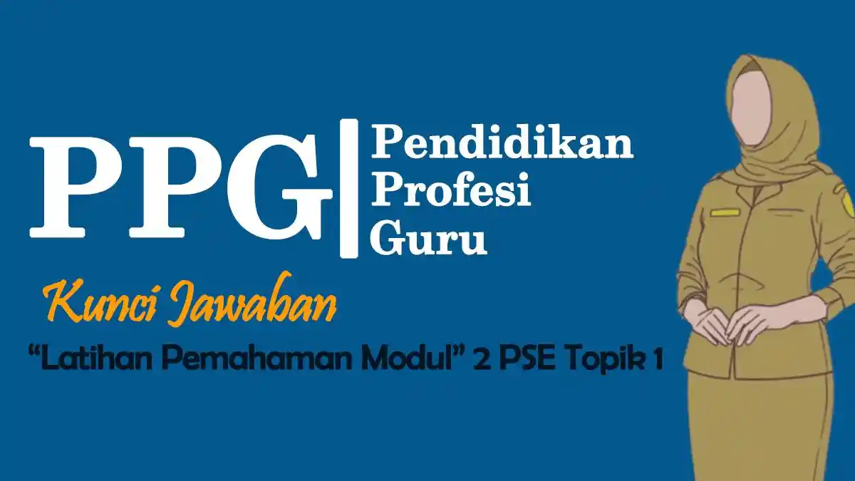 Kunci Jawaban Latihan Pemahaman Modul 2 PSE Topik 1 , PPG dalam Jabatan 2025