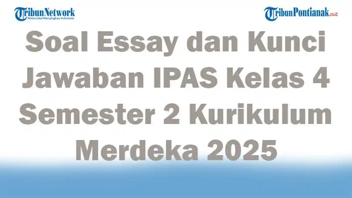 45 Soal Essay dan Kunci Jawaban IPAS Kelas 4 Semester 2 Kurikulum Merdeka 2025