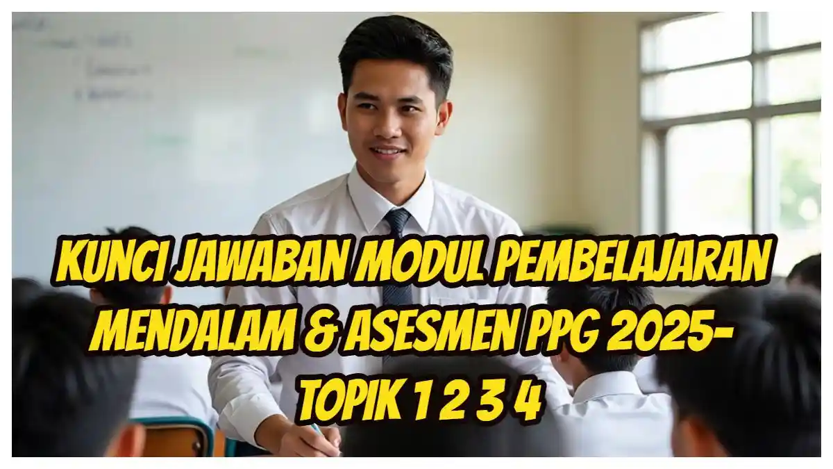 Kunci Jawaban Modul Pembelajaran Mendalam & Asesmen PPG 2025- Topik 1 2 3 4