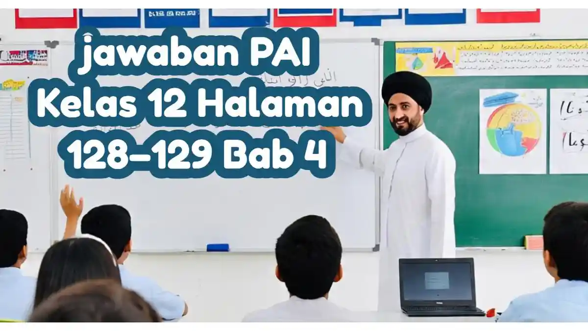 Kunci Jawaban PAI Kelas 12 Halaman 128, 129 Bab 4: Yang Berhak Mendapat Bagian Harta Pusaka