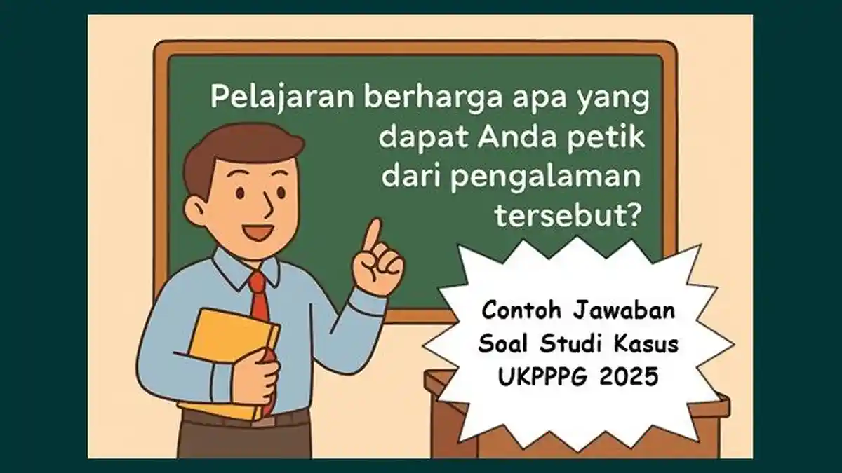 Jawaban Soal Studi Kasus UKPPPG 2025, Pelajaran Apa yang Dapat Anda Petik dari Pengalaman Tersebut?
