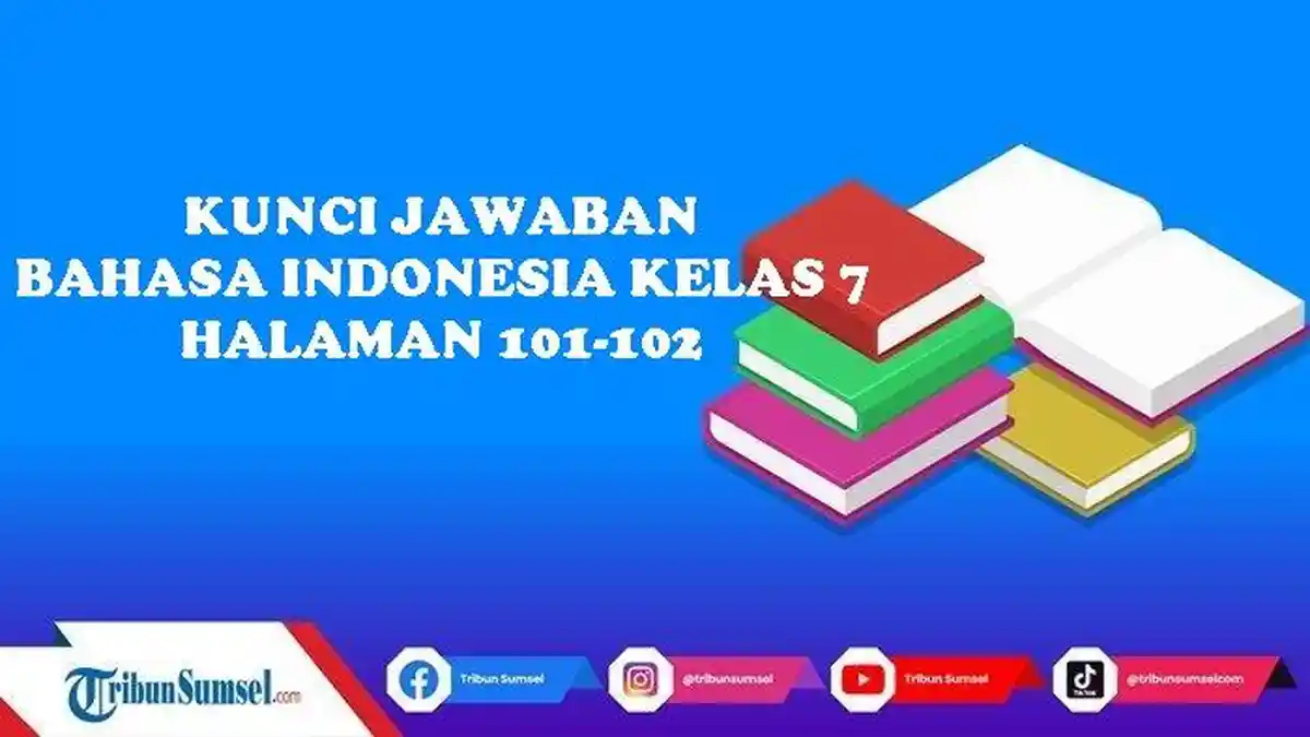 Kunci Jawaban Soal Bahasa Indonesia Kelas 7 SMP/MTs Halaman 101 102 Kurikulum Merdeka