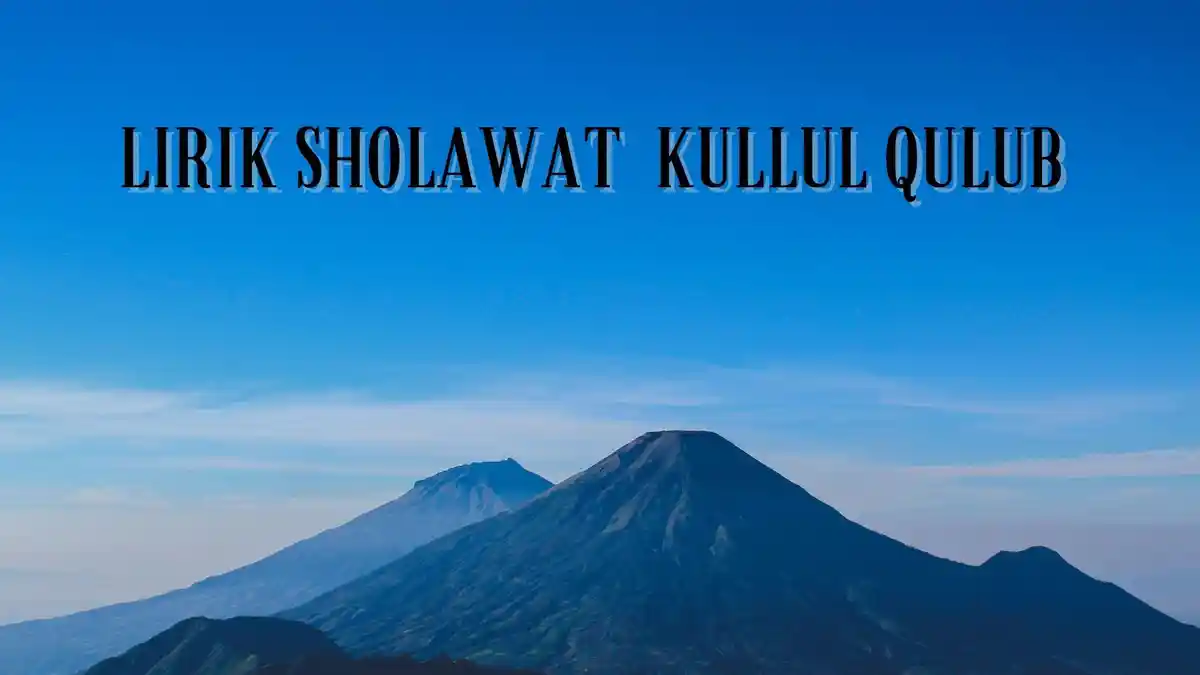 Lirik Sholawat Kullul Qulub, Lengkap Tulisan Arab Latin dan Terjemahan