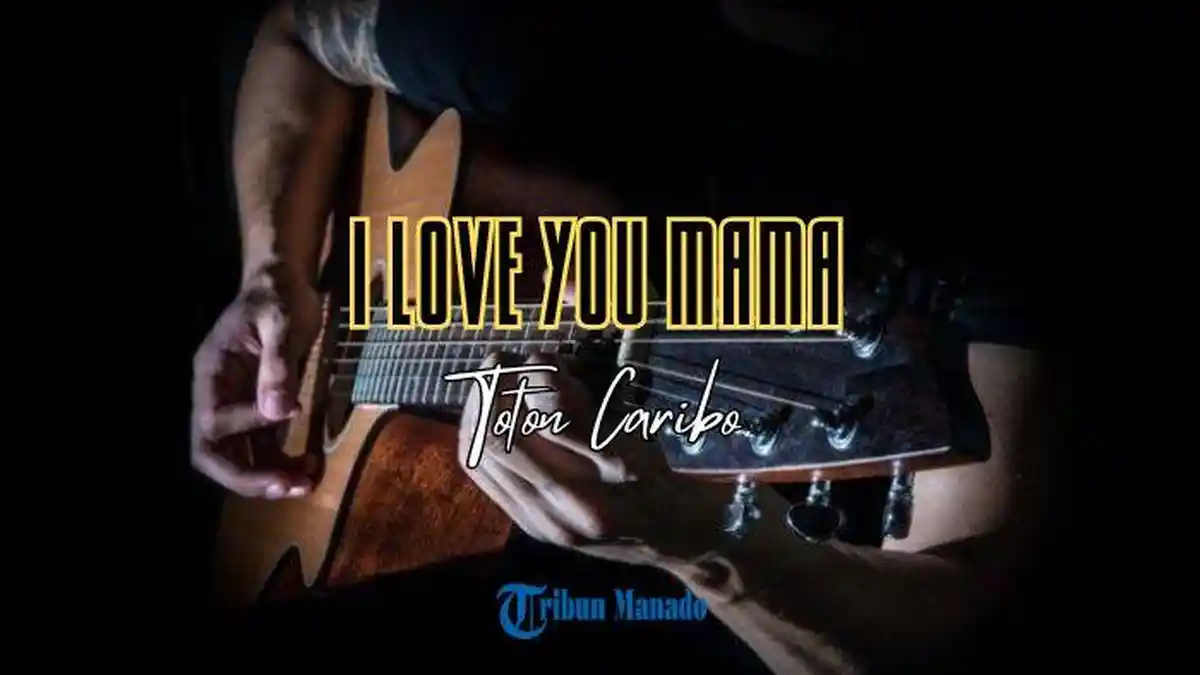 Lirik Lagu I Love You Mama - Toton Caribo, Percaya Pasti ada God Bless