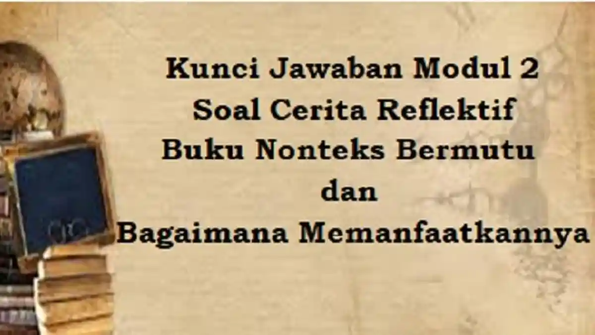 Kunci Jawaban Modul 2 Soal Cerita Reflektif Buku Nonteks Bermutu dan Bagaimana Memanfaatkannya