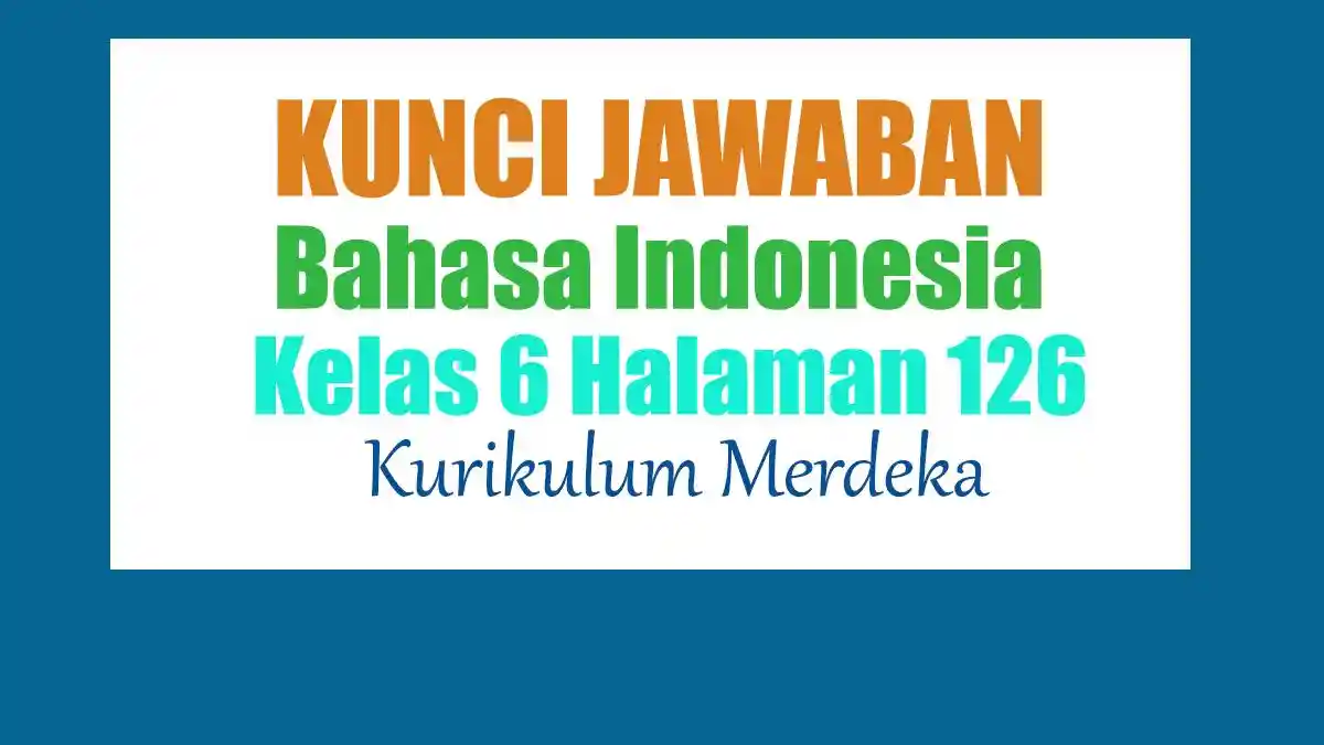 Jawaban Bahasa Indonesia Kelas 6 Halaman 126 Kurikulum Merdeka: Kata-kata Siapa Ini