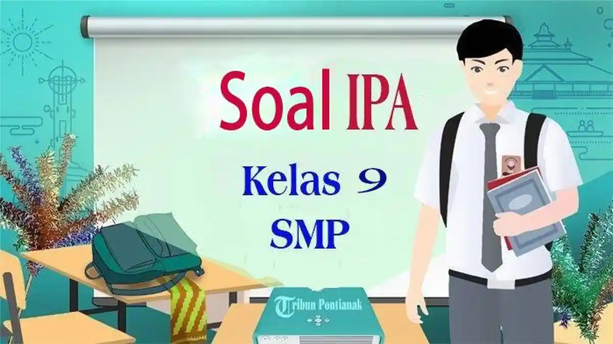 40 Jawaban Soal IPA Kelas 9 Semester 1 Dalam Menghadapi Ujian Sekolah Semester 1 Soal UTS/PTS