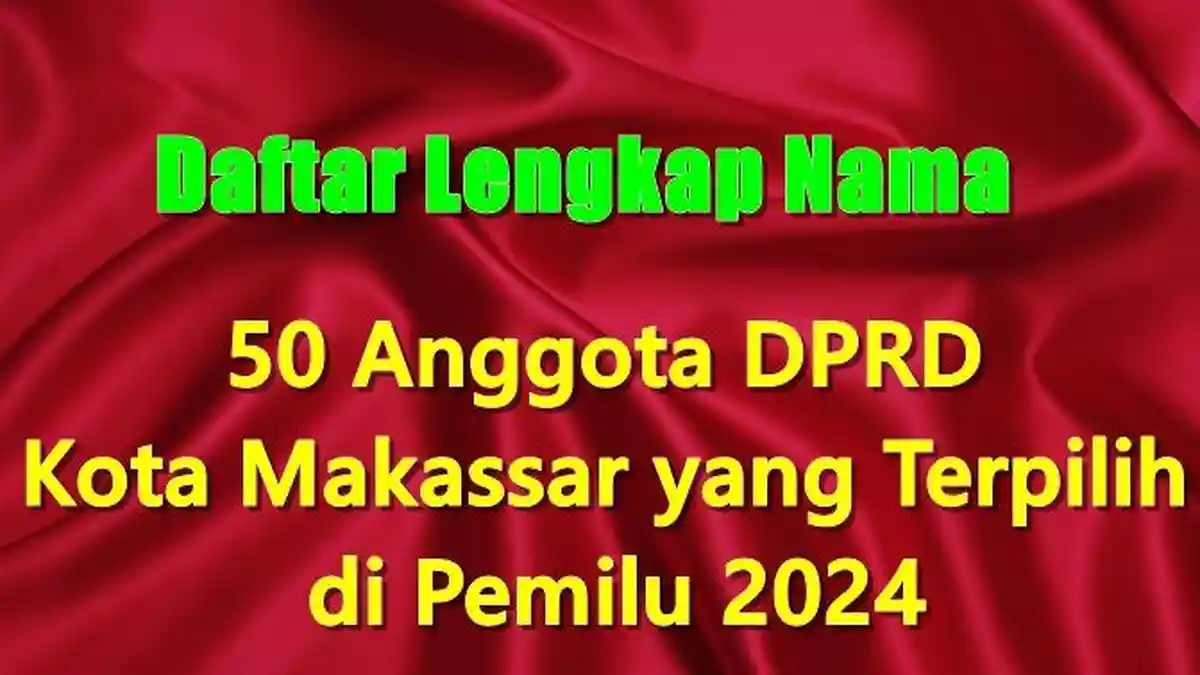 Daftar Lengkap Nama 50 Anggota DPRD Kota Makassar yang Terpilih di Pemilu 2024