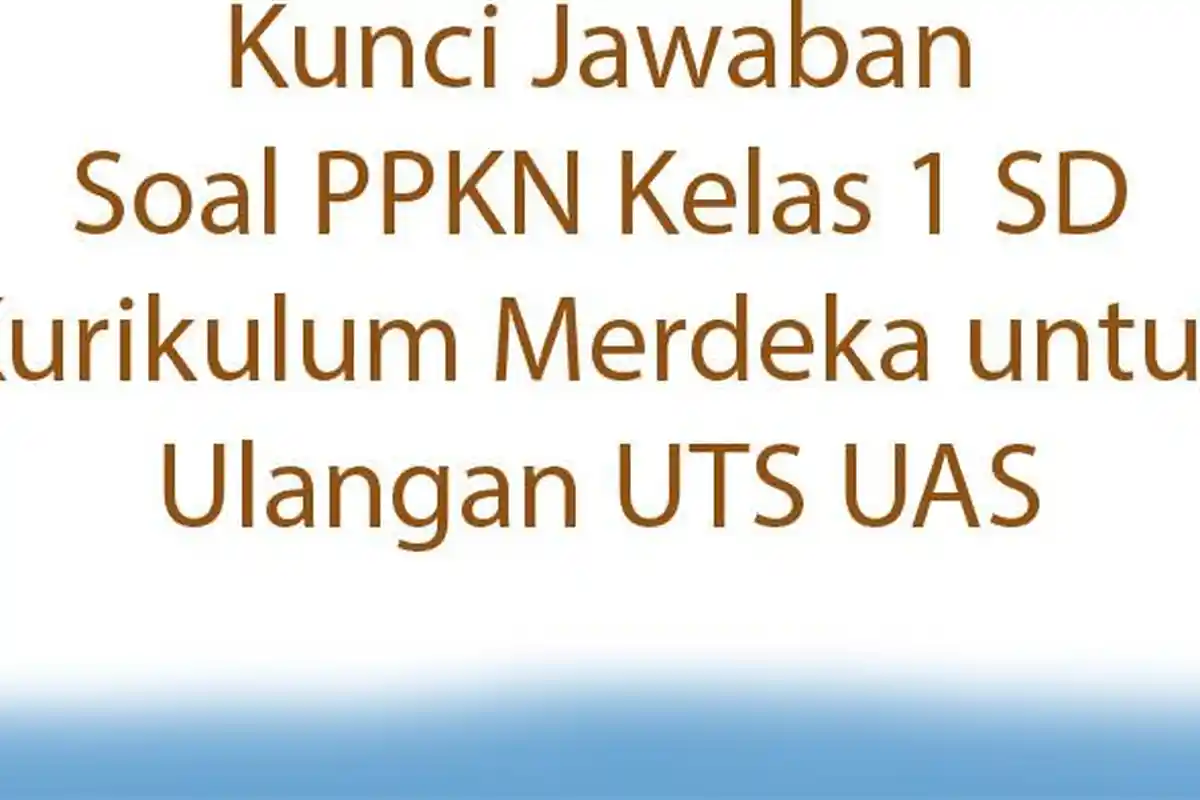 Kunci Jawaban Soal PPKN Kelas 1 SD Kurikulum Merdeka untuk Ulangan UTS UAS
