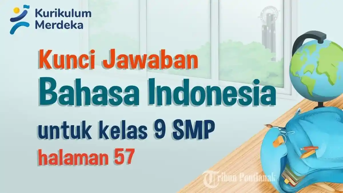 Kunci Jawaban dan Soal Bahasa Indonesia Kelas 9 SMP Halaman 57 Kurikulum Merdeka