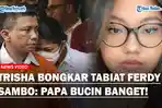 Trisha-Bongkar-Tabiat-Ferdy-Sambo-Sebut-Ayahnya-Bucin-Kepada-Putri-Candrawathi.jpg