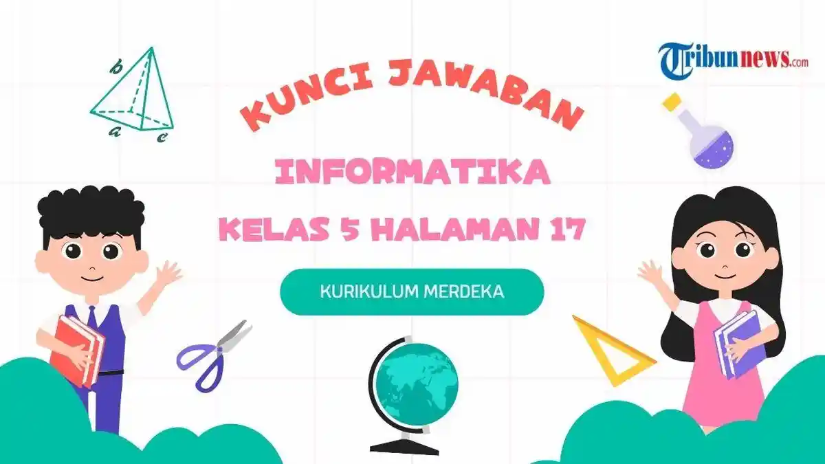 Kunci Jawaban Informatika Kelas 5 Halaman 17 Kurikulum Merdeka Bab 1: Uraian
