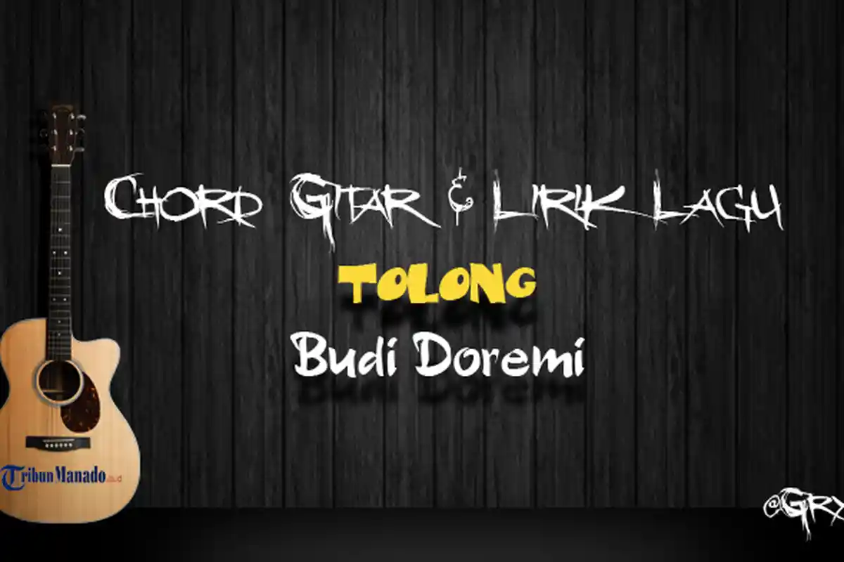 Chord Gitar dan Lirik Lagu 'Tolong' - Budi Doremi, Kunci Dasar dari C